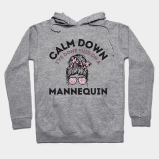 Calm Down I've Done This On a Mannequin Hoodie